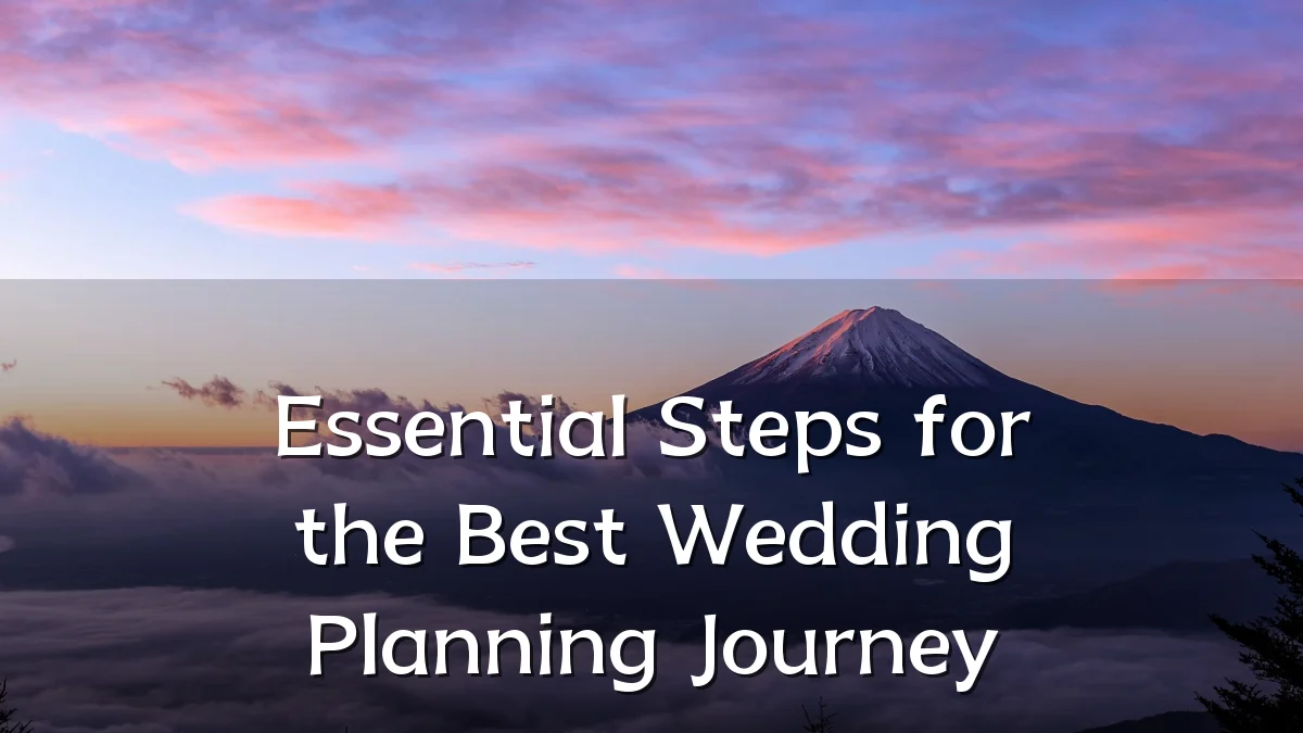 Essential Steps for the Best Wedding Planning Journey