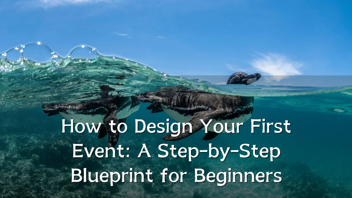 How to Design Your First Event: A Step-by-Step Blueprint for Beginners