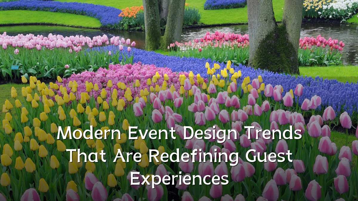 Modern Event Design Trends That Are Redefining Guest Experiences