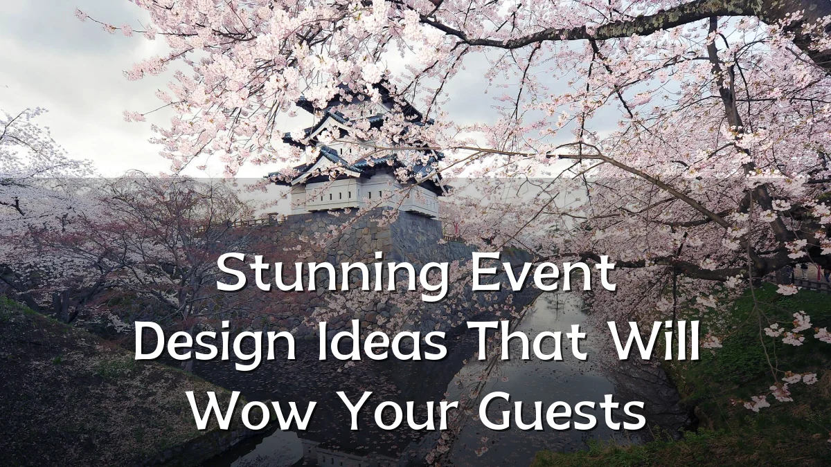 Stunning Event Design Ideas That Will Wow Your Guests