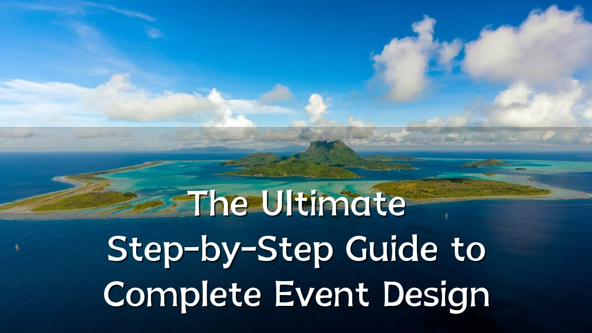 The Ultimate Step-by-Step Guide to Complete Event Design