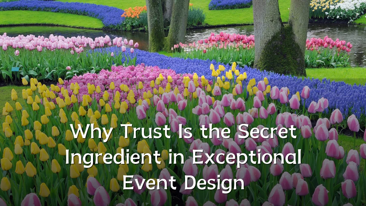 Why Trust Is the Secret Ingredient in Exceptional Event Design