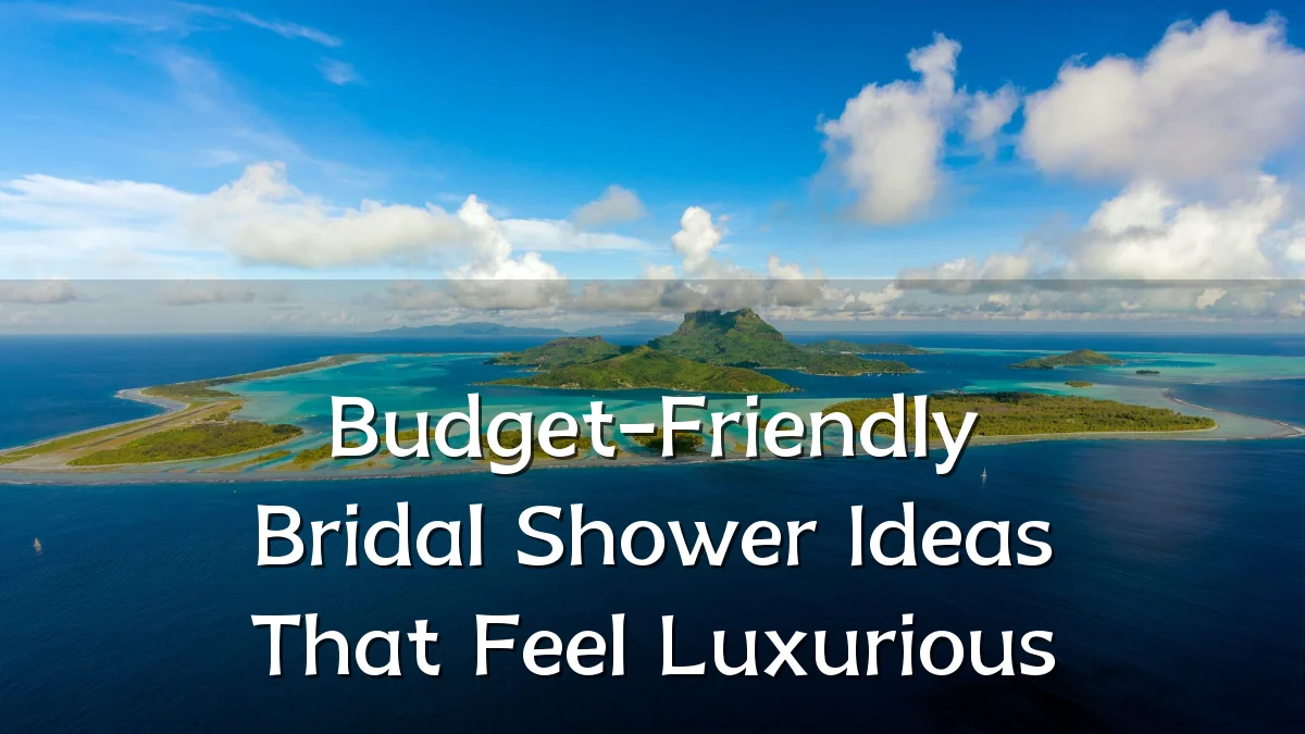 Budget-Friendly Bridal Shower Ideas That Feel Luxurious
