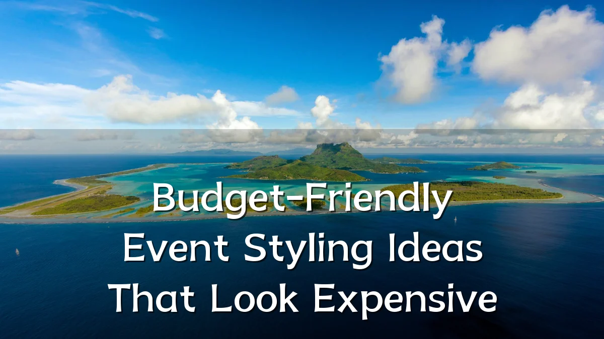 Budget-Friendly Event Styling Ideas That Look Expensive