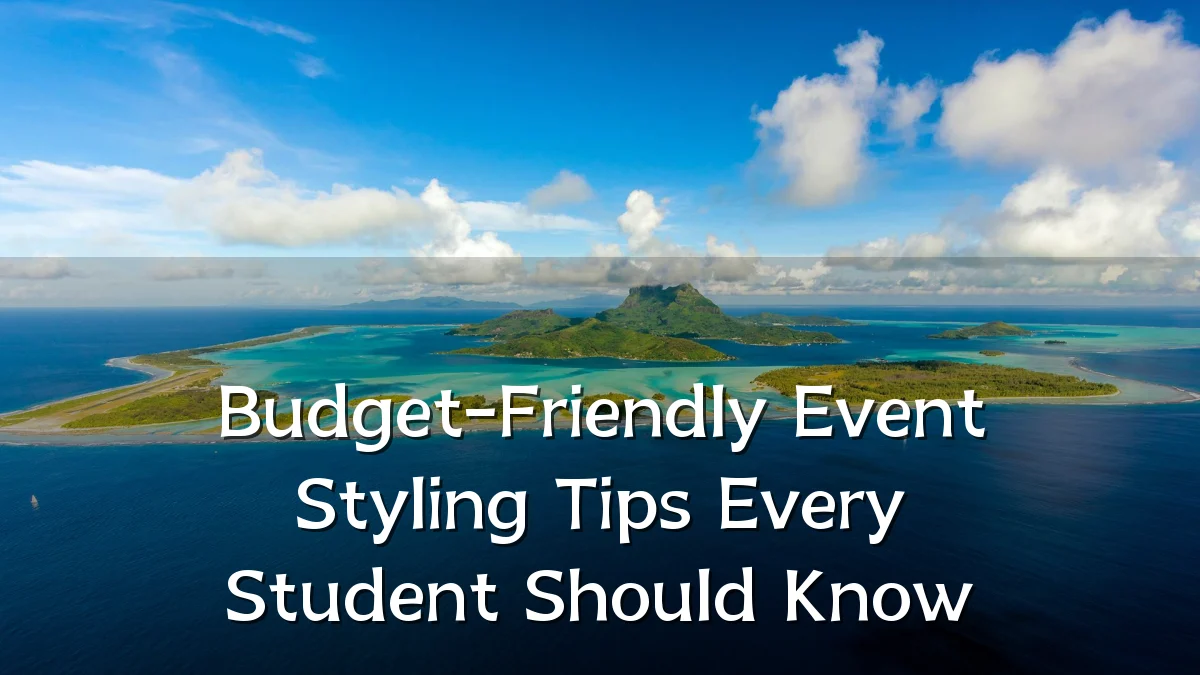 Budget-Friendly Event Styling Tips Every Student Should Know