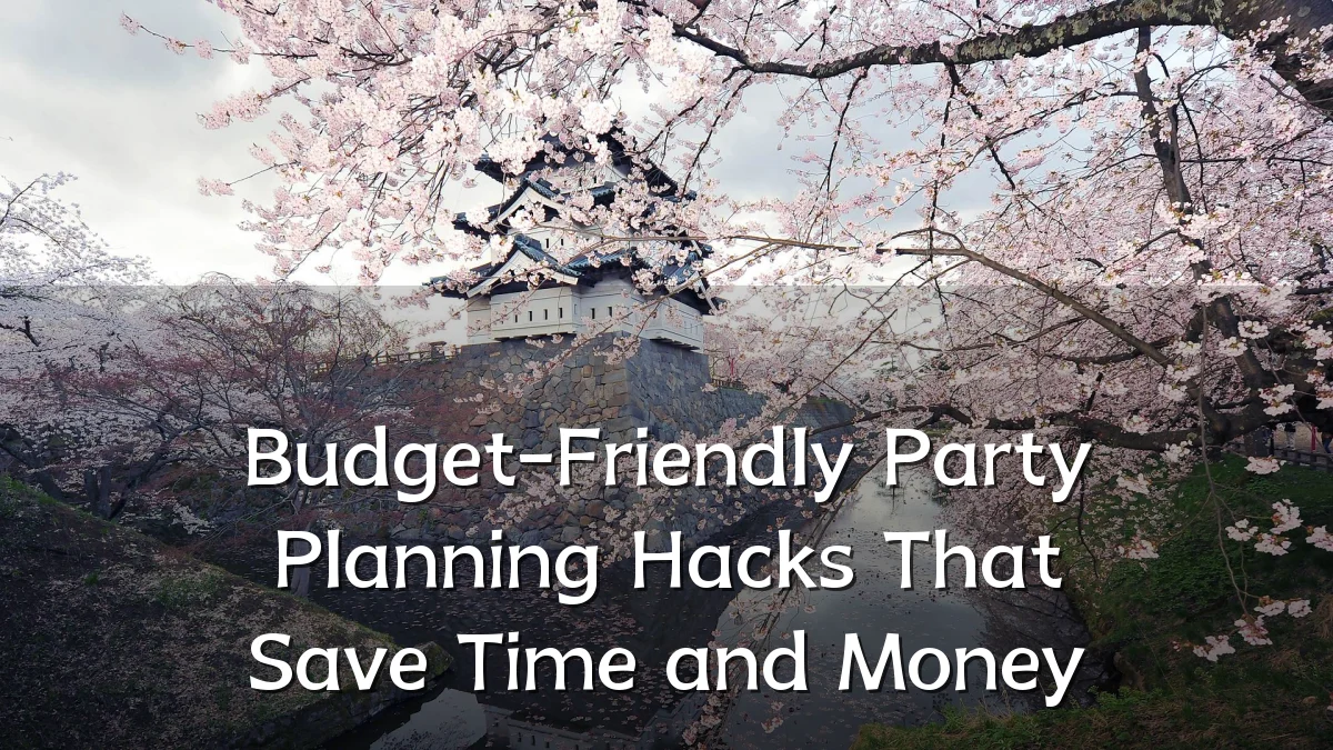 Budget-Friendly Party Planning Hacks That Save Time and Money
