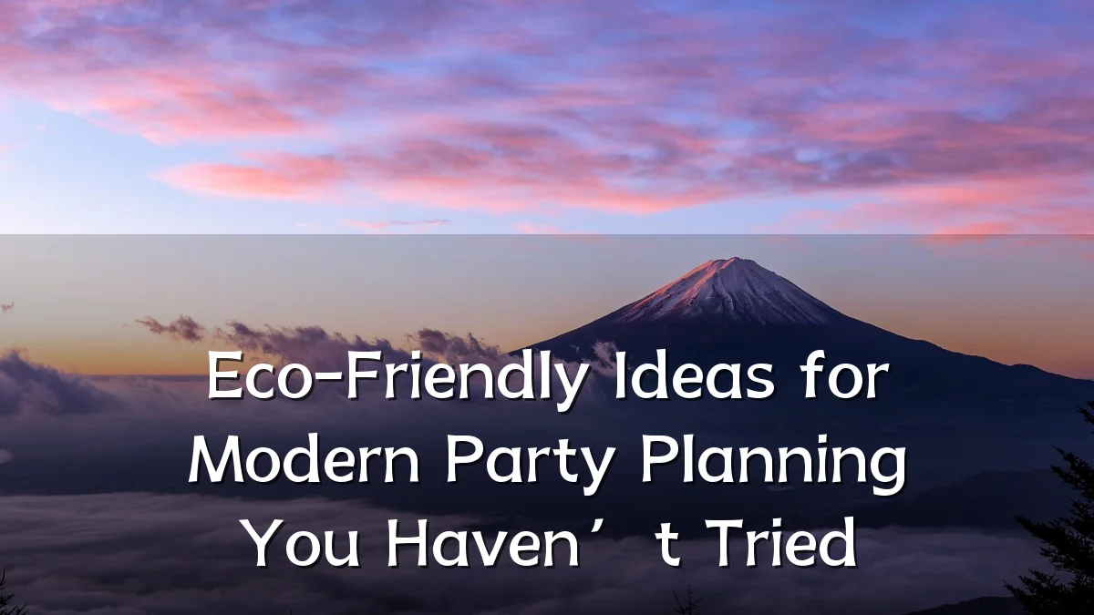 Eco-Friendly Ideas for Modern Party Planning You Haven’t Tried