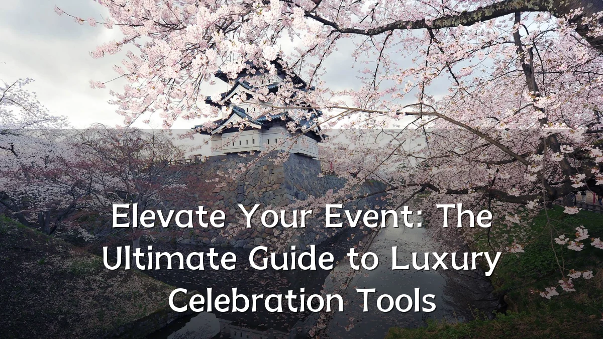 Elevate Your Event: The Ultimate Guide to Luxury Celebration Tools
