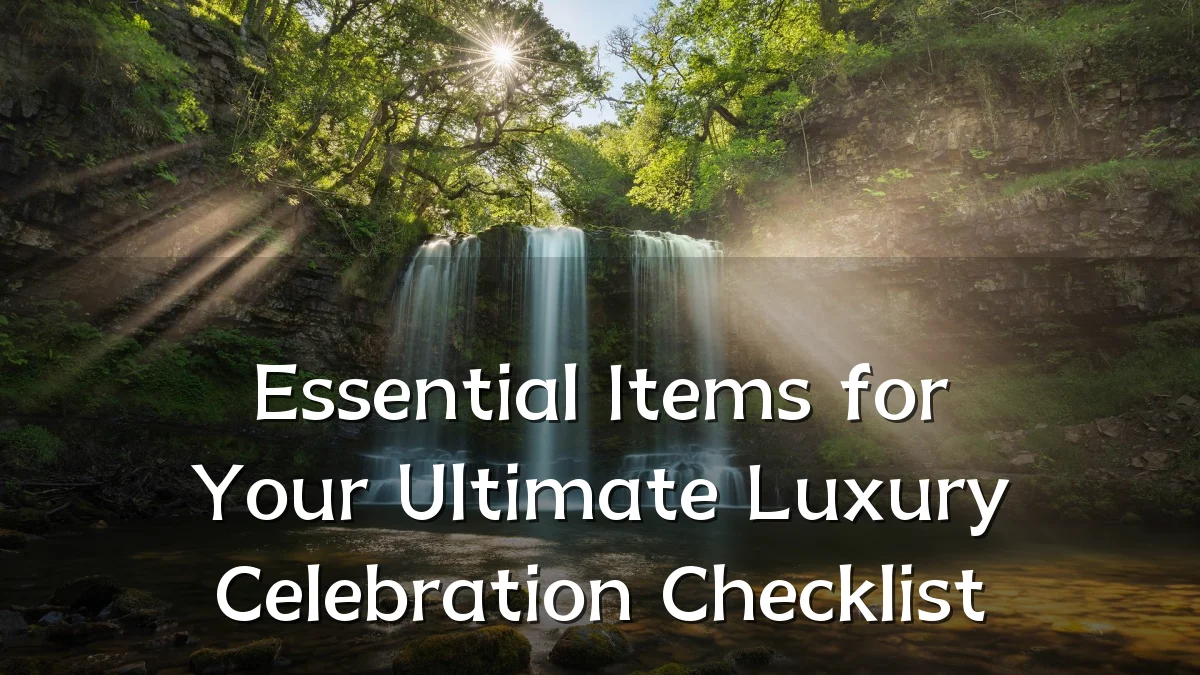 Essential Items for Your Ultimate Luxury Celebration Checklist