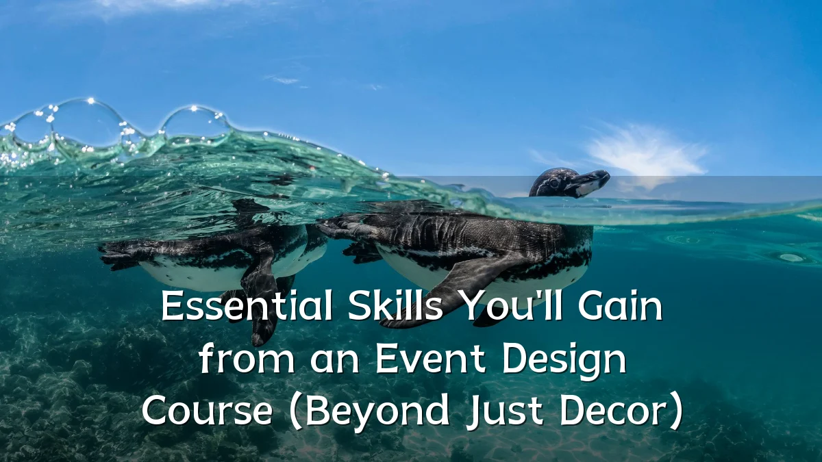 Essential Skills You'll Gain from an Event Design Course (Beyond Just Decor)