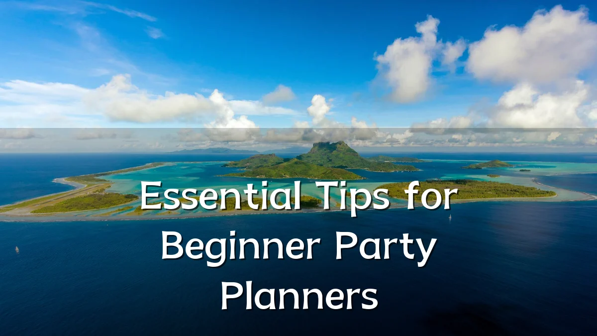 Essential Tips for Beginner Party Planners