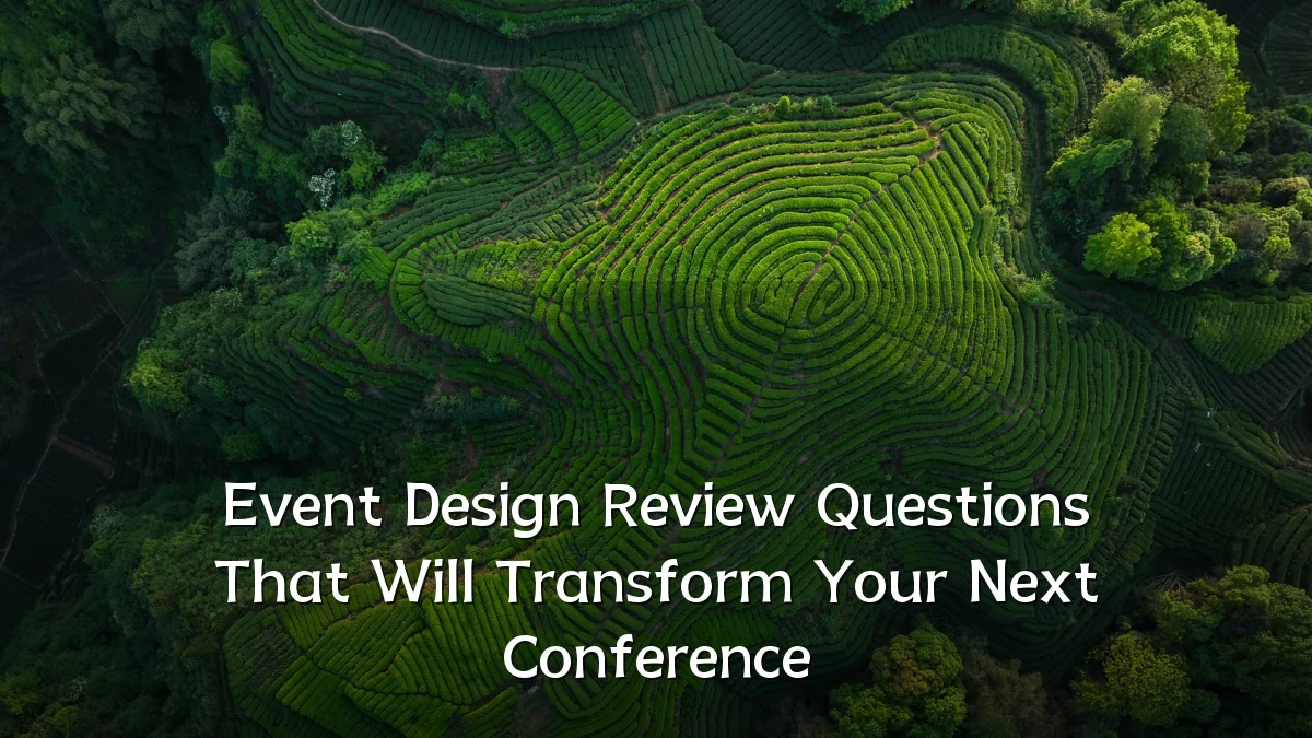 Event Design Review Questions That Will Transform Your Next Conference