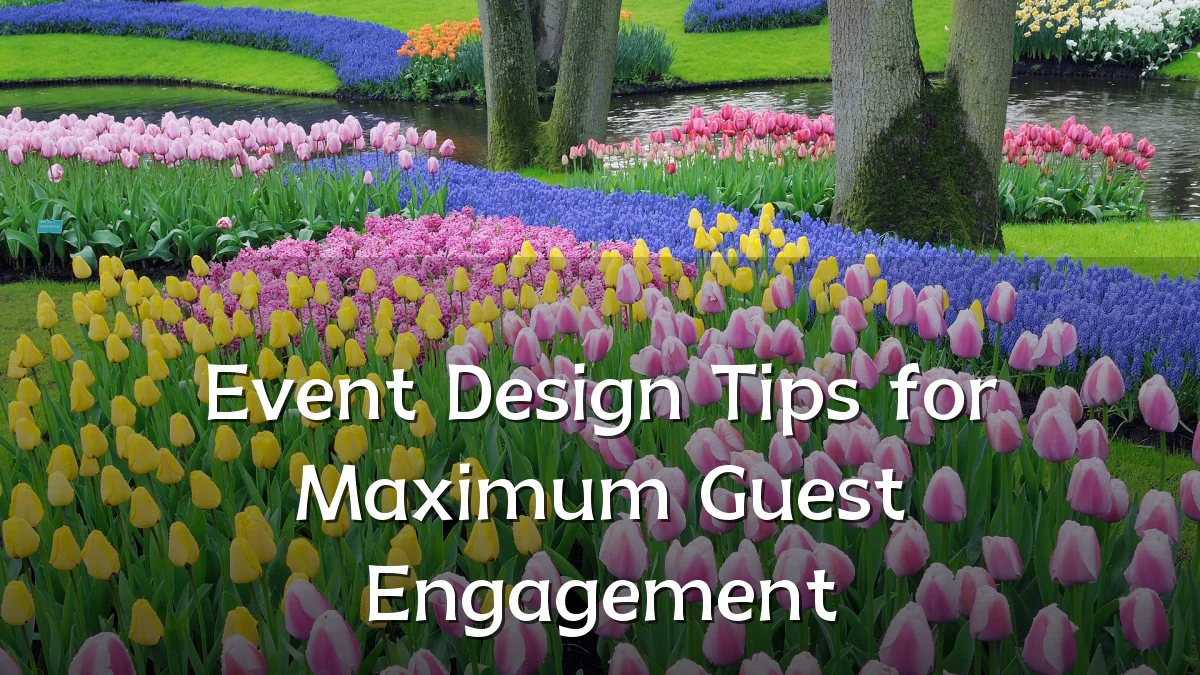 Event Design Tips for Maximum Guest Engagement