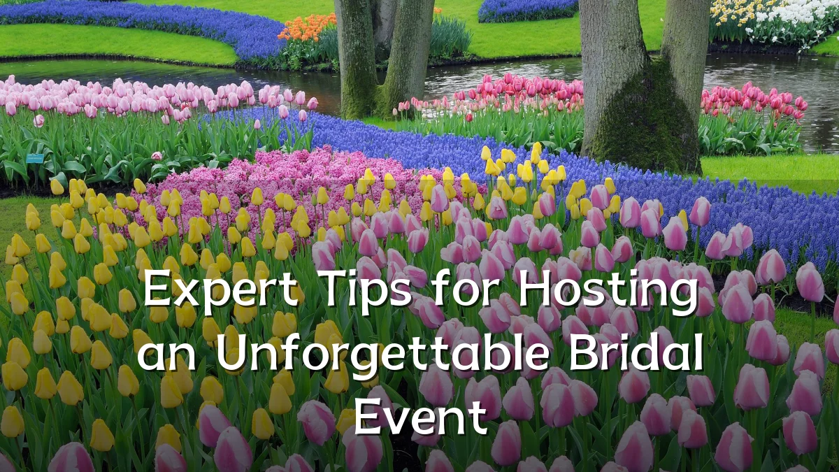 Expert Tips for Hosting an Unforgettable Bridal Event