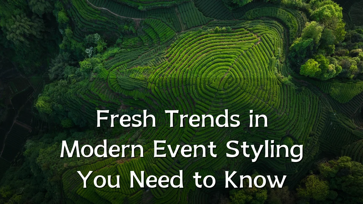 Fresh Trends in Modern Event Styling You Need to Know