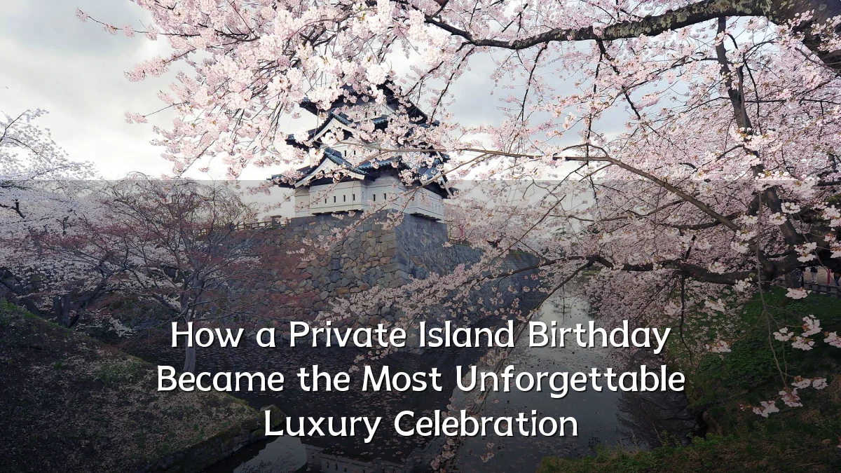 How a Private Island Birthday Became the Most Unforgettable Luxury Celebration