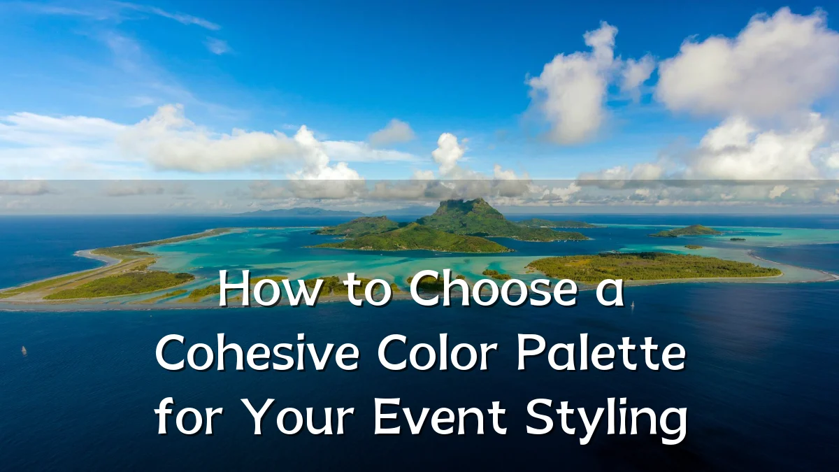 How to Choose a Cohesive Color Palette for Your Event Styling