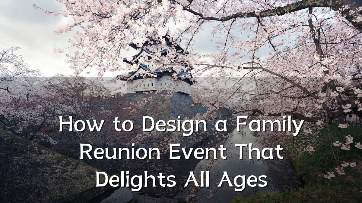 How to Design a Family Reunion Event That Delights All Ages