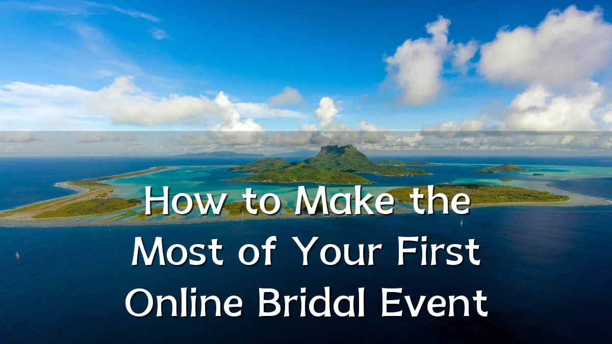 How to Make the Most of Your First Online Bridal Event