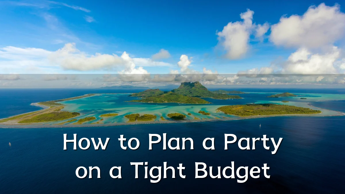 How to Plan a Party on a Tight Budget