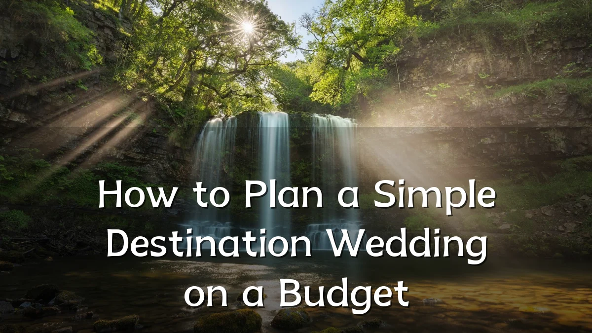 How to Plan a Simple Destination Wedding on a Budget