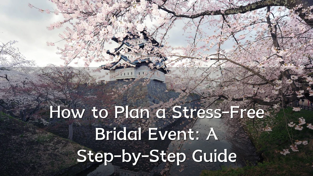 How to Plan a Stress-Free Bridal Event: A Step-by-Step Guide