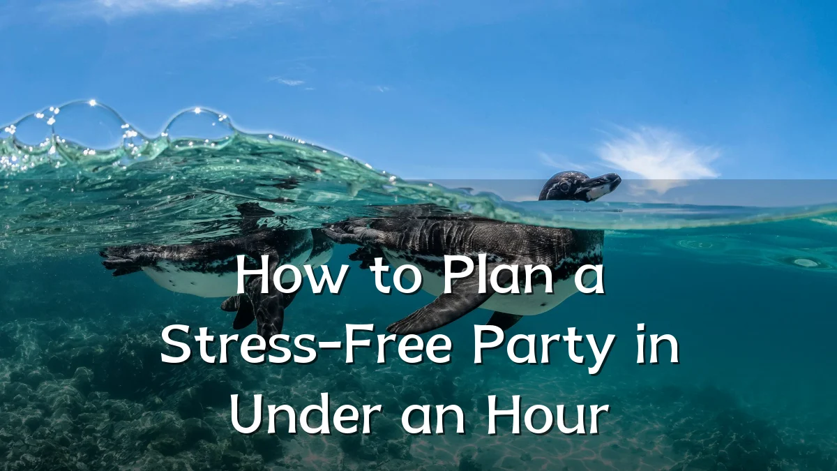 How to Plan a Stress-Free Party in Under an Hour