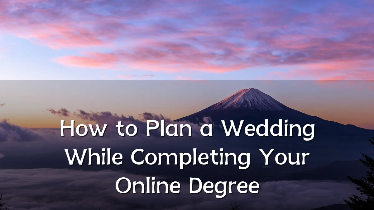 How to Plan a Wedding While Completing Your Online Degree