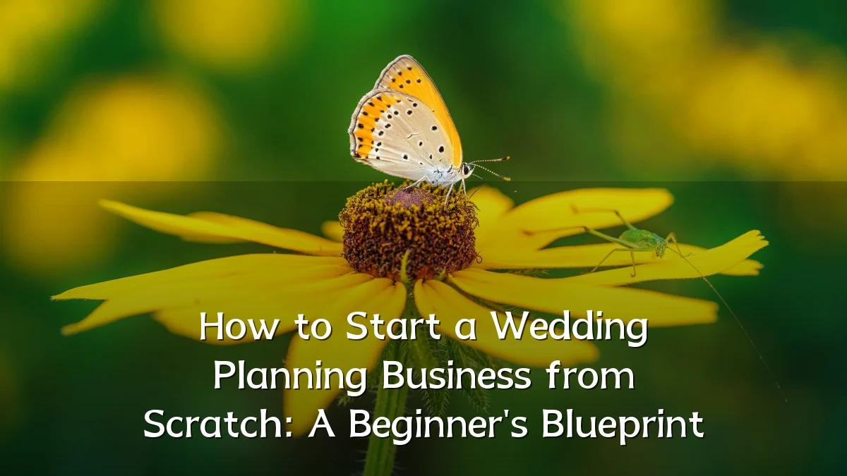 How to Start a Wedding Planning Business from Scratch: A Beginner's Blueprint