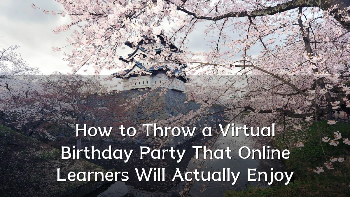 How to Throw a Virtual Birthday Party That Online Learners Will Actually Enjoy