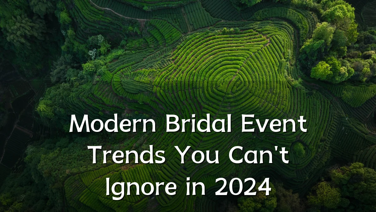 Modern Bridal Event Trends You Can't Ignore in 2024