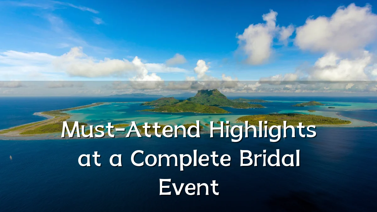 Must-Attend Highlights at a Complete Bridal Event