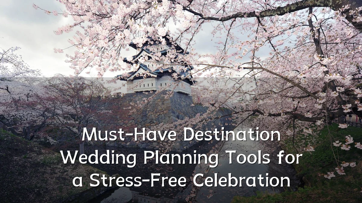 Must-Have Destination Wedding Planning Tools for a Stress-Free Celebration