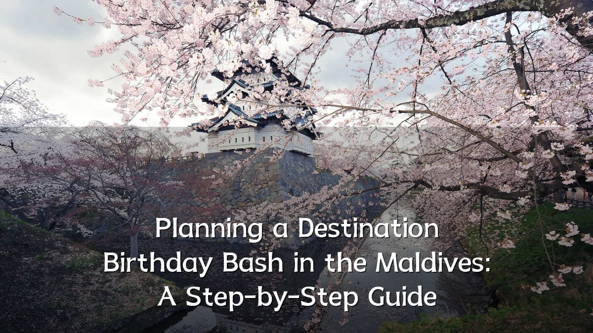Planning a Destination Birthday Bash in the Maldives: A Step-by-Step Guide