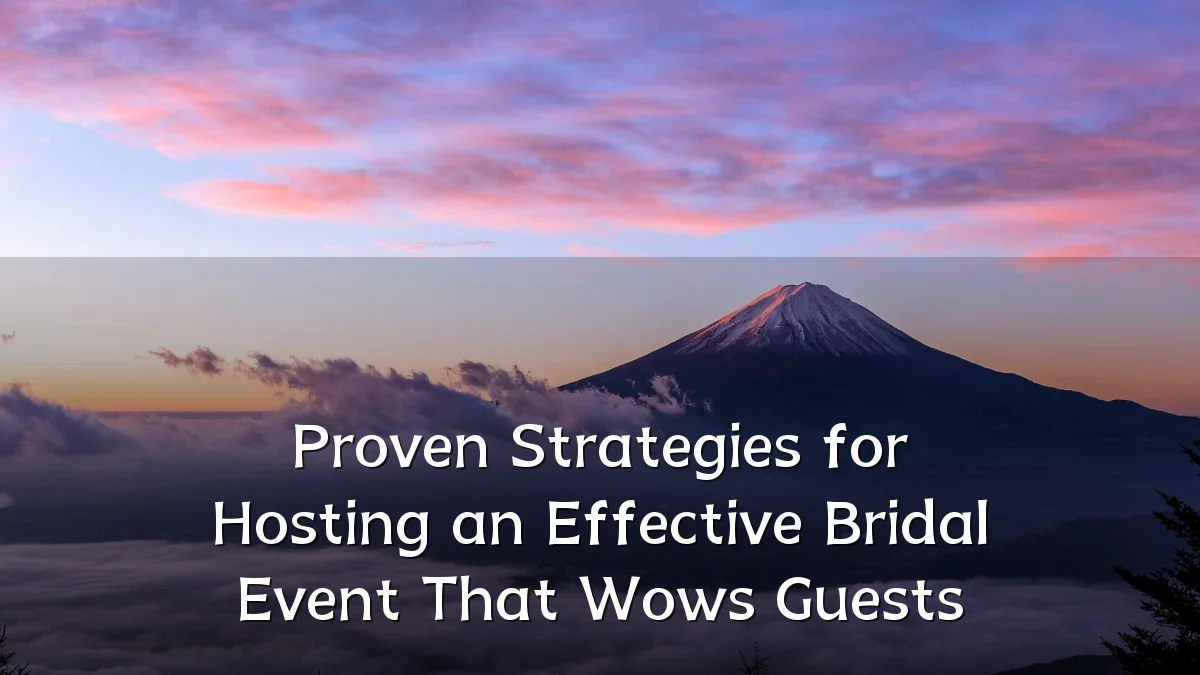Proven Strategies for Hosting an Effective Bridal Event That Wows Guests