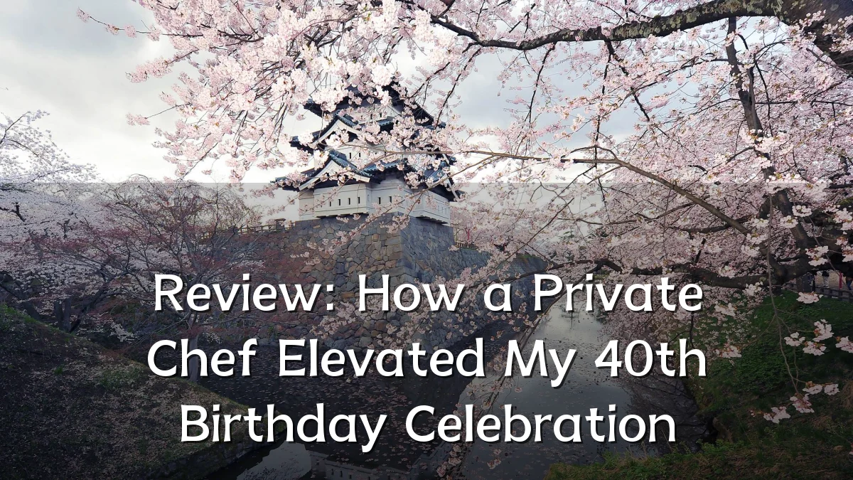 Review: How a Private Chef Elevated My 40th Birthday Celebration