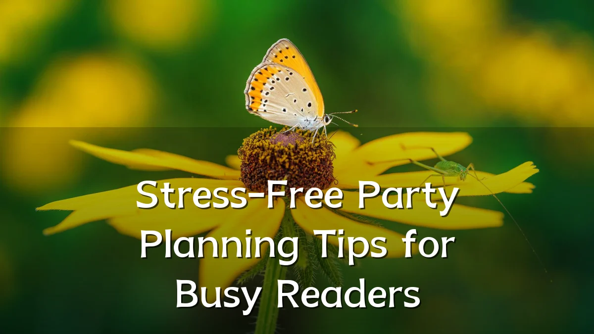 Stress-Free Party Planning Tips for Busy Readers