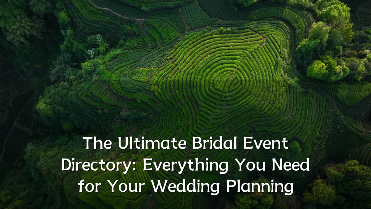 The Ultimate Bridal Event Directory: Everything You Need for Your Wedding Planning