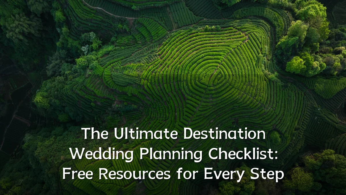 The Ultimate Destination Wedding Planning Checklist: Free Resources for Every Step
