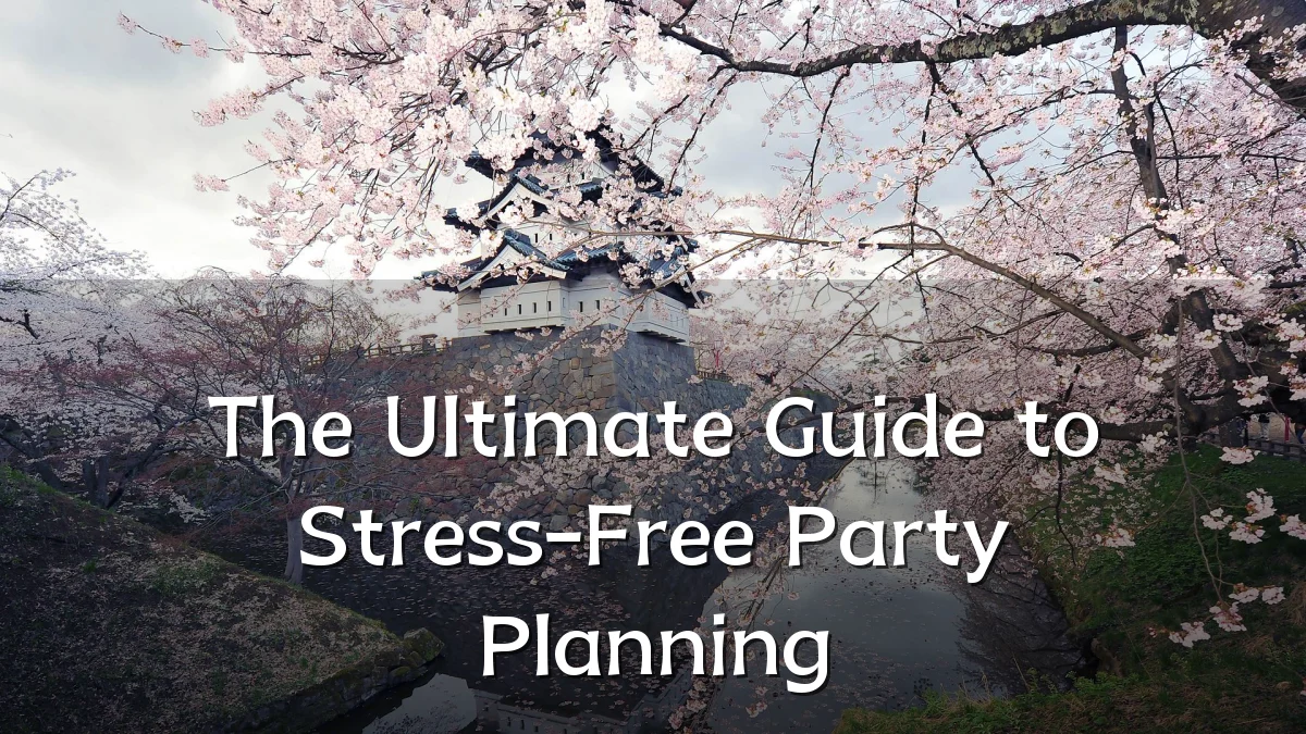 The Ultimate Guide to Stress-Free Party Planning