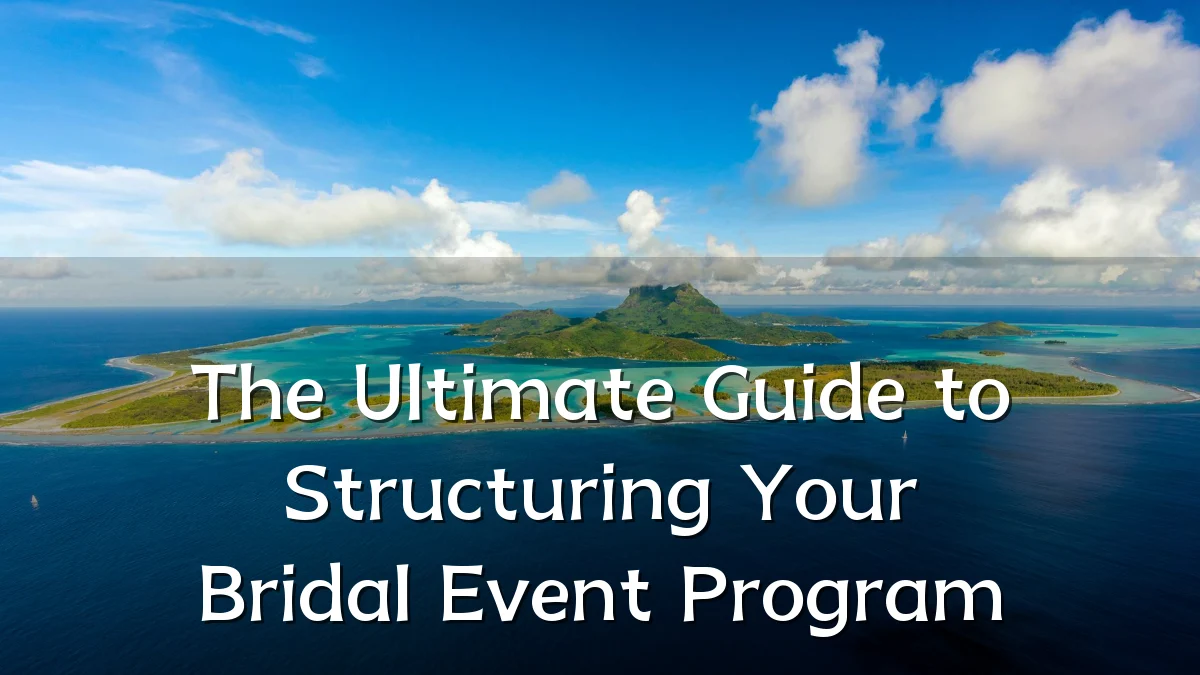 The Ultimate Guide to Structuring Your Bridal Event Program