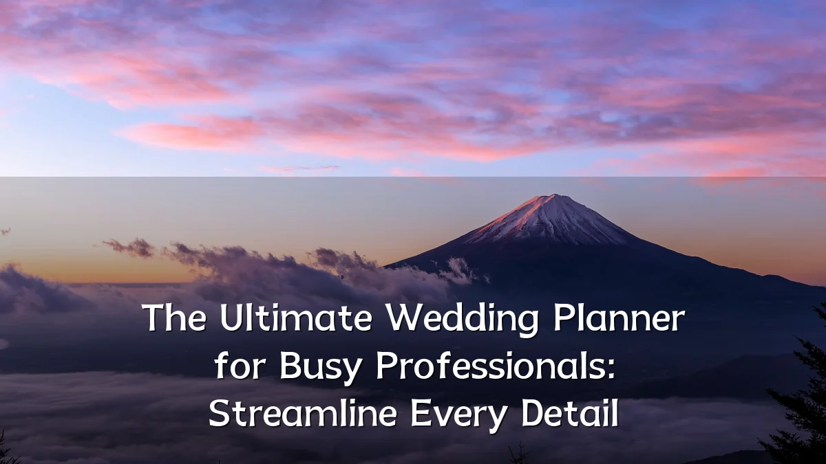 The Ultimate Wedding Planner for Busy Professionals: Streamline Every Detail