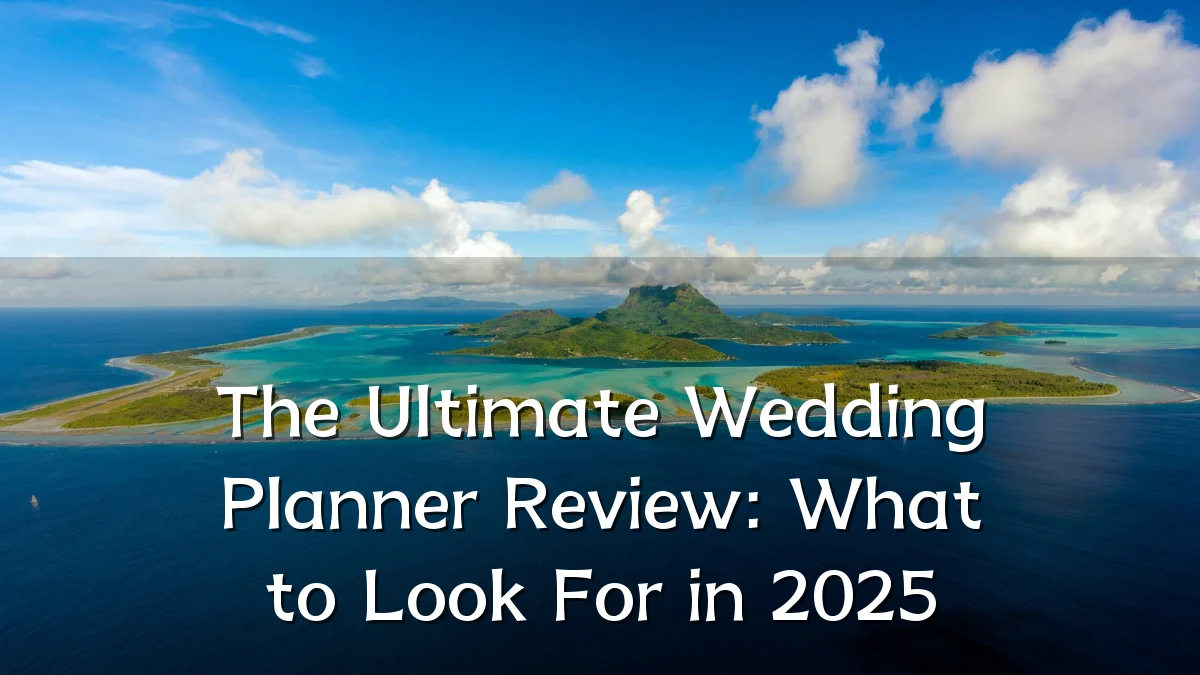The Ultimate Wedding Planner Review: What to Look For in 2025