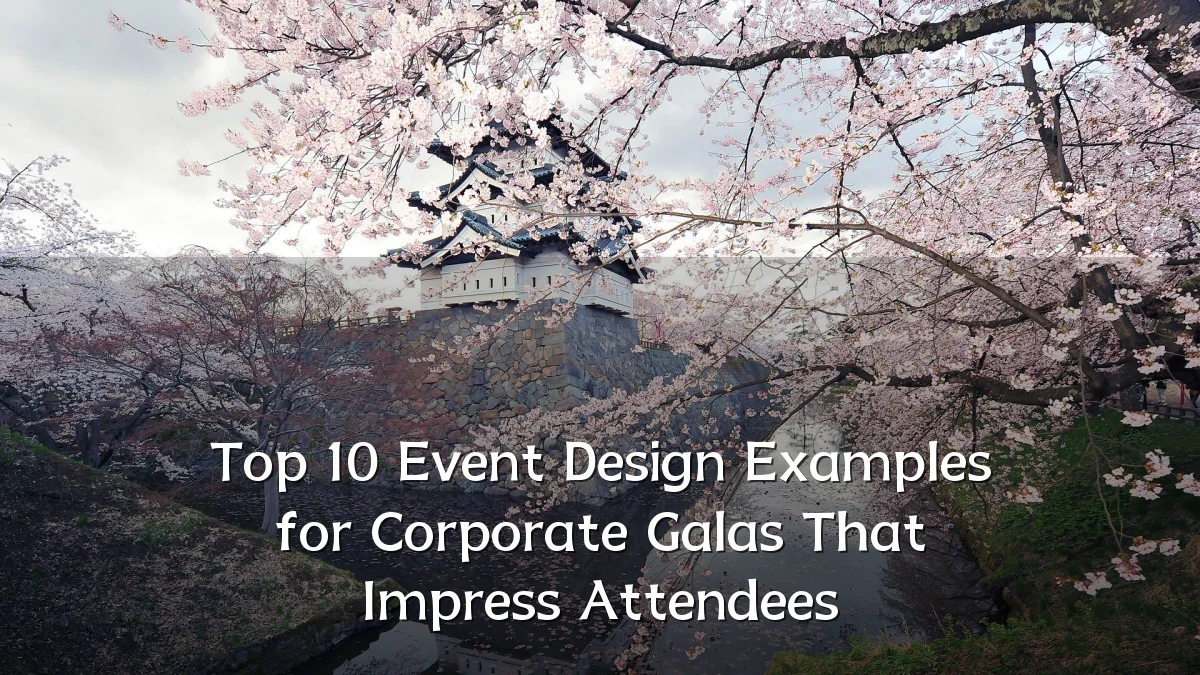 Top 10 Event Design Examples for Corporate Galas That Impress Attendees