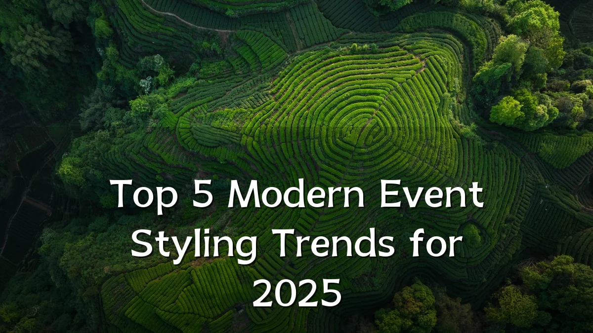 Top 5 Modern Event Styling Trends for 2025